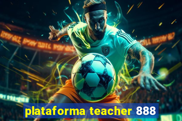 plataforma teacher 888